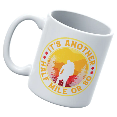 It's Another Half Mile Or So 11oz Mug
